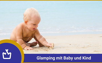 Glamping with babies and toddlers: This is how the family adventure becomes perfect  - glamping.info